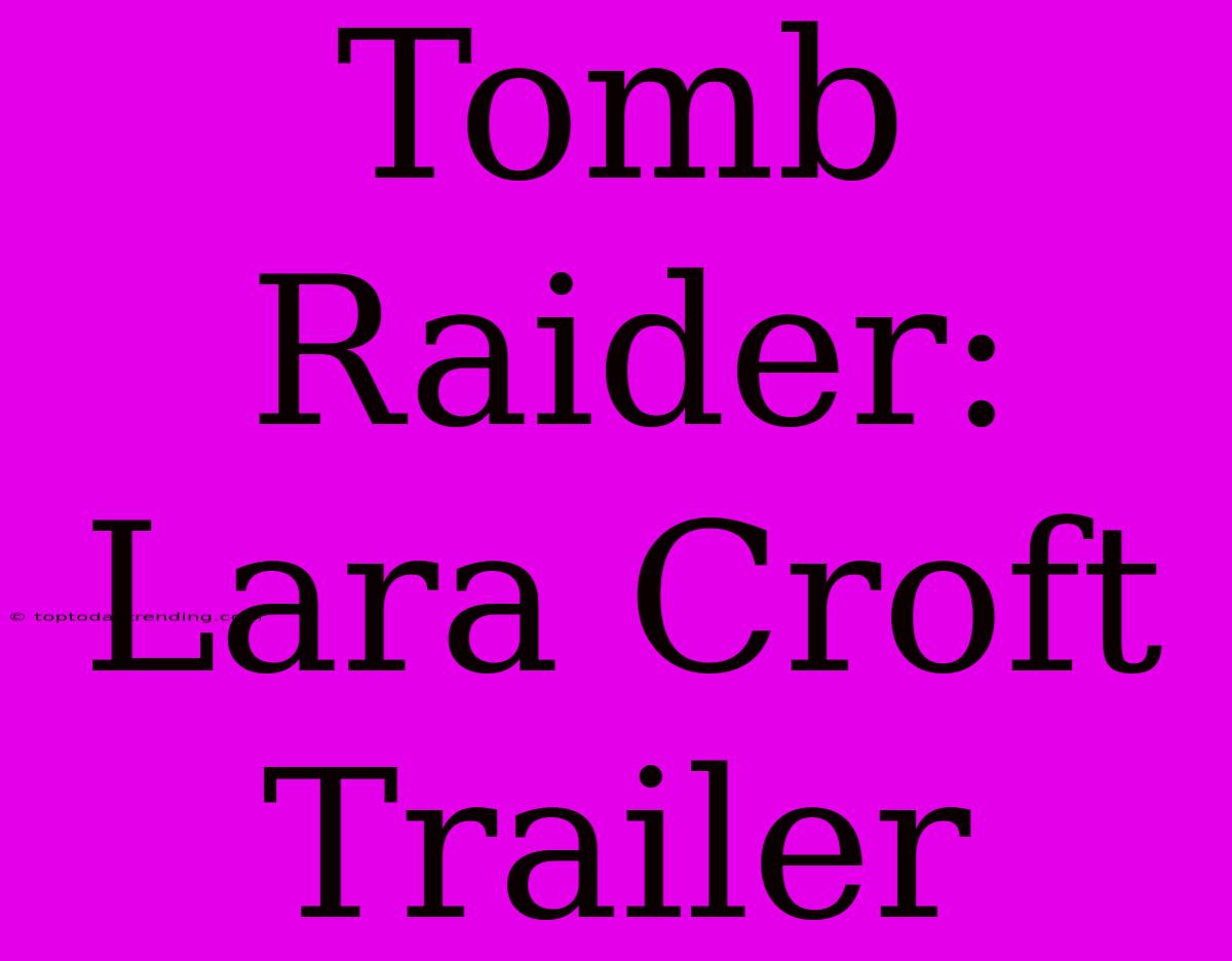 Tomb Raider: Lara Croft Trailer