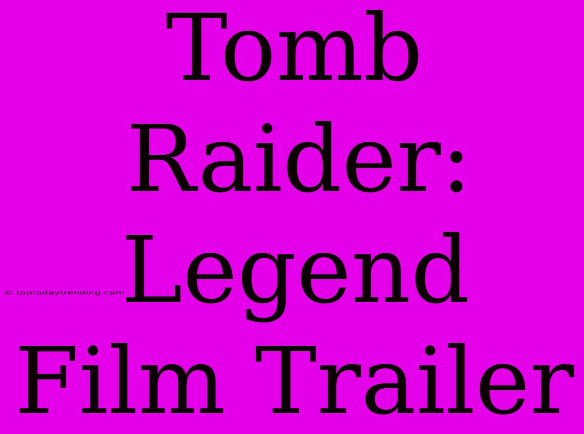 Tomb Raider: Legend Film Trailer