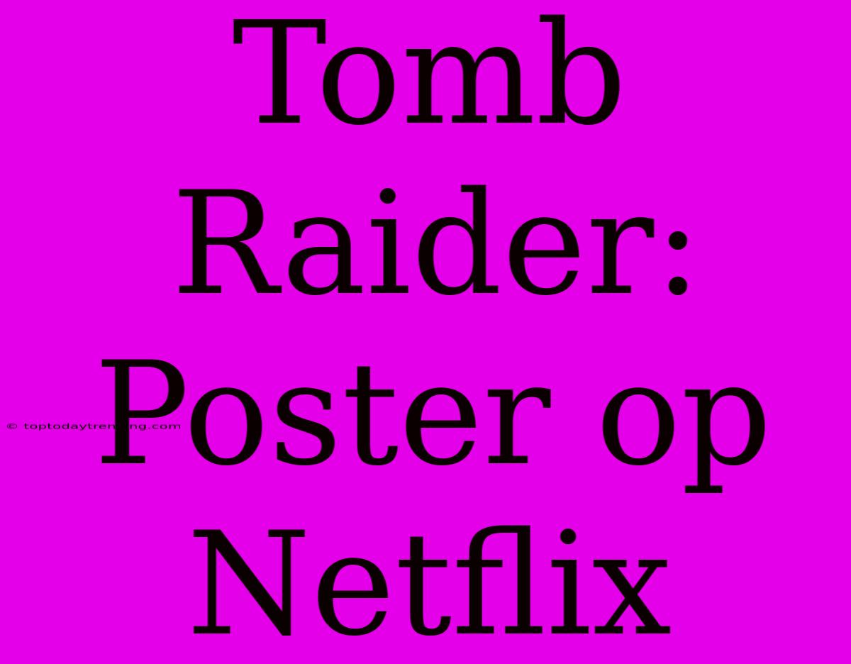 Tomb Raider: Poster Op Netflix