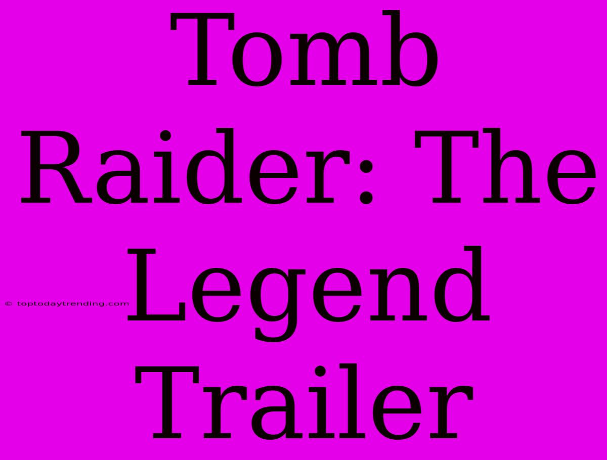 Tomb Raider: The Legend Trailer