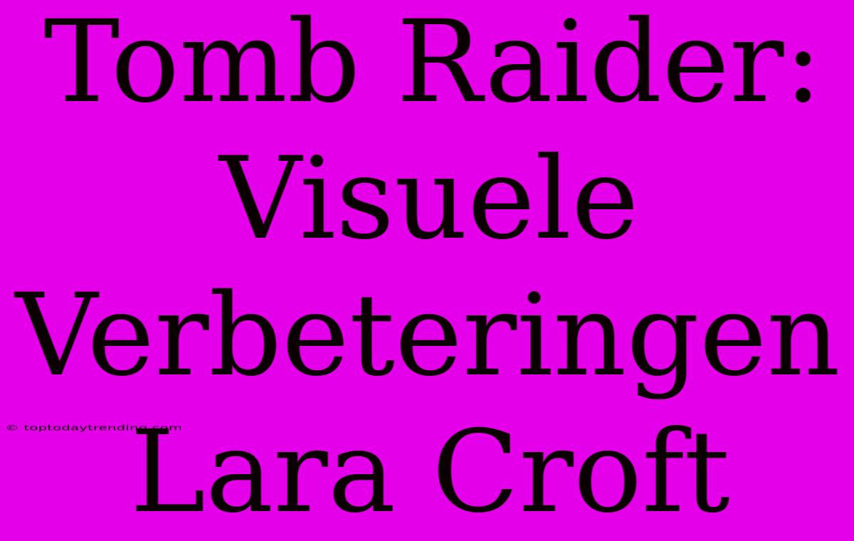 Tomb Raider: Visuele Verbeteringen Lara Croft