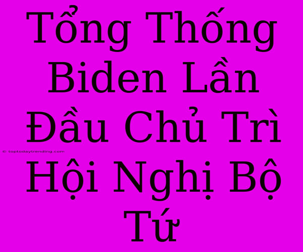 Tổng Thống Biden Lần Đầu Chủ Trì Hội Nghị Bộ Tứ