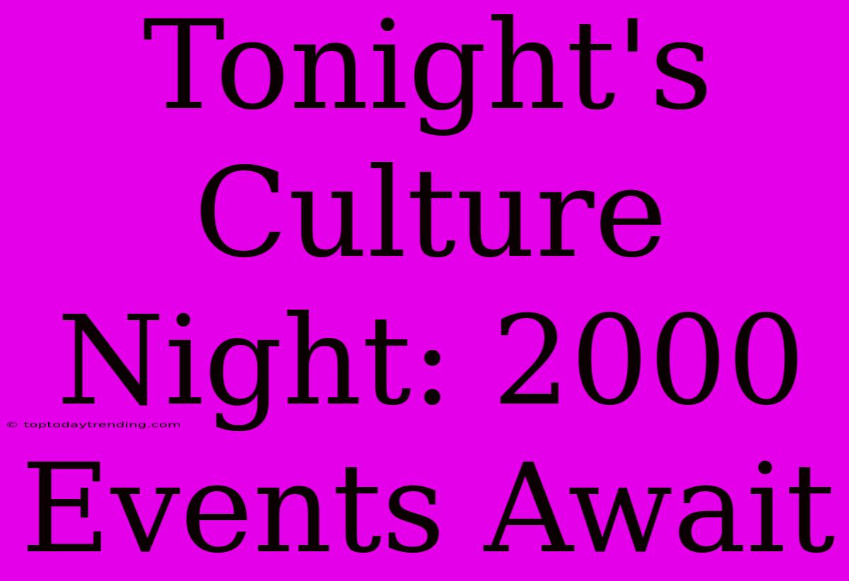 Tonight's Culture Night: 2000 Events Await