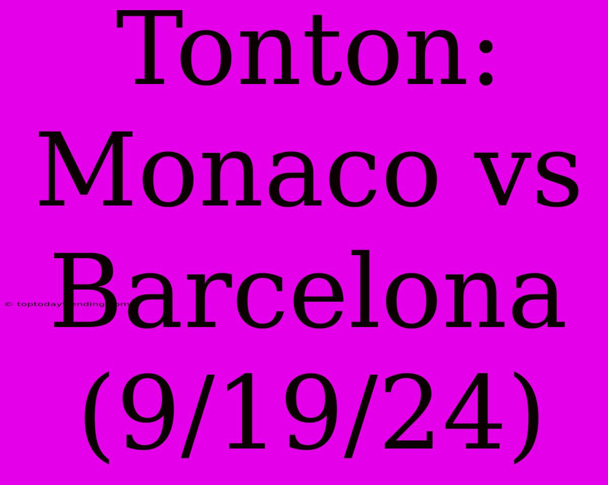 Tonton: Monaco Vs Barcelona (9/19/24)