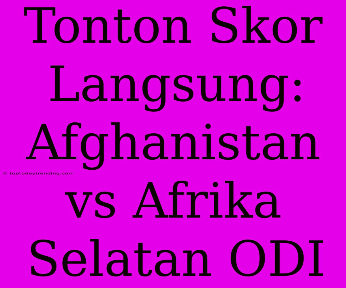 Tonton Skor Langsung: Afghanistan Vs Afrika Selatan ODI