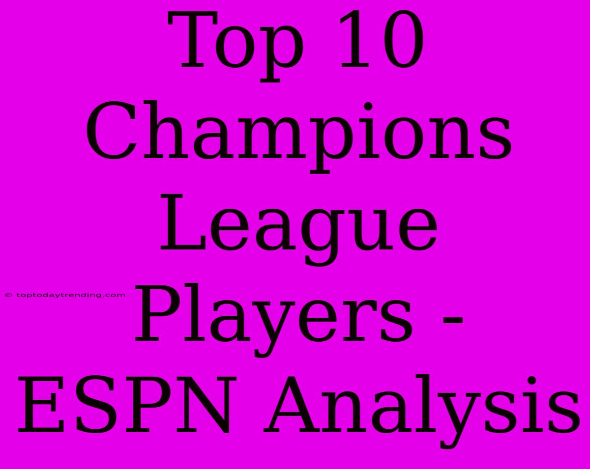 Top 10 Champions League Players - ESPN Analysis