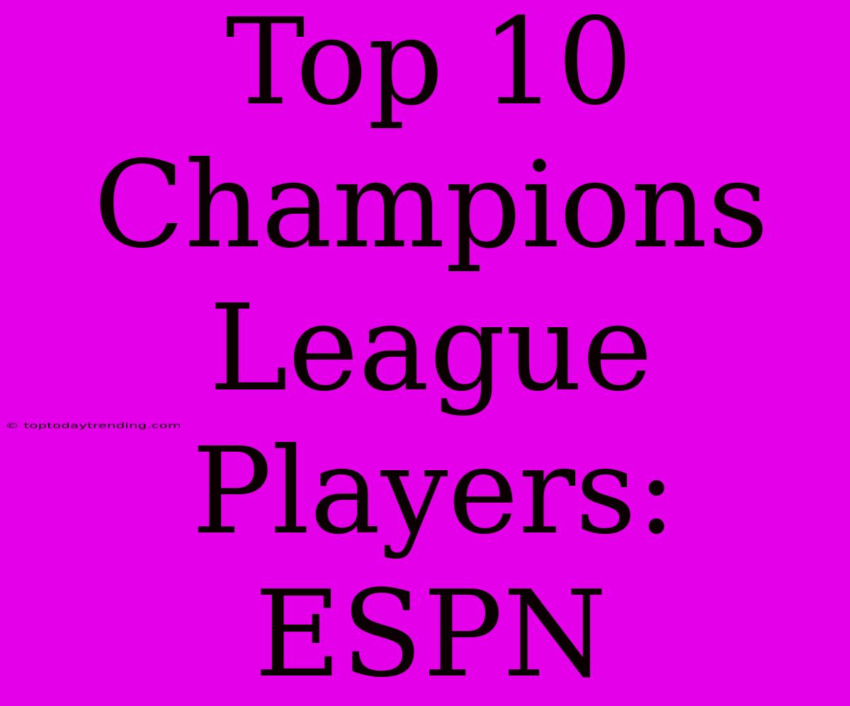 Top 10 Champions League Players: ESPN