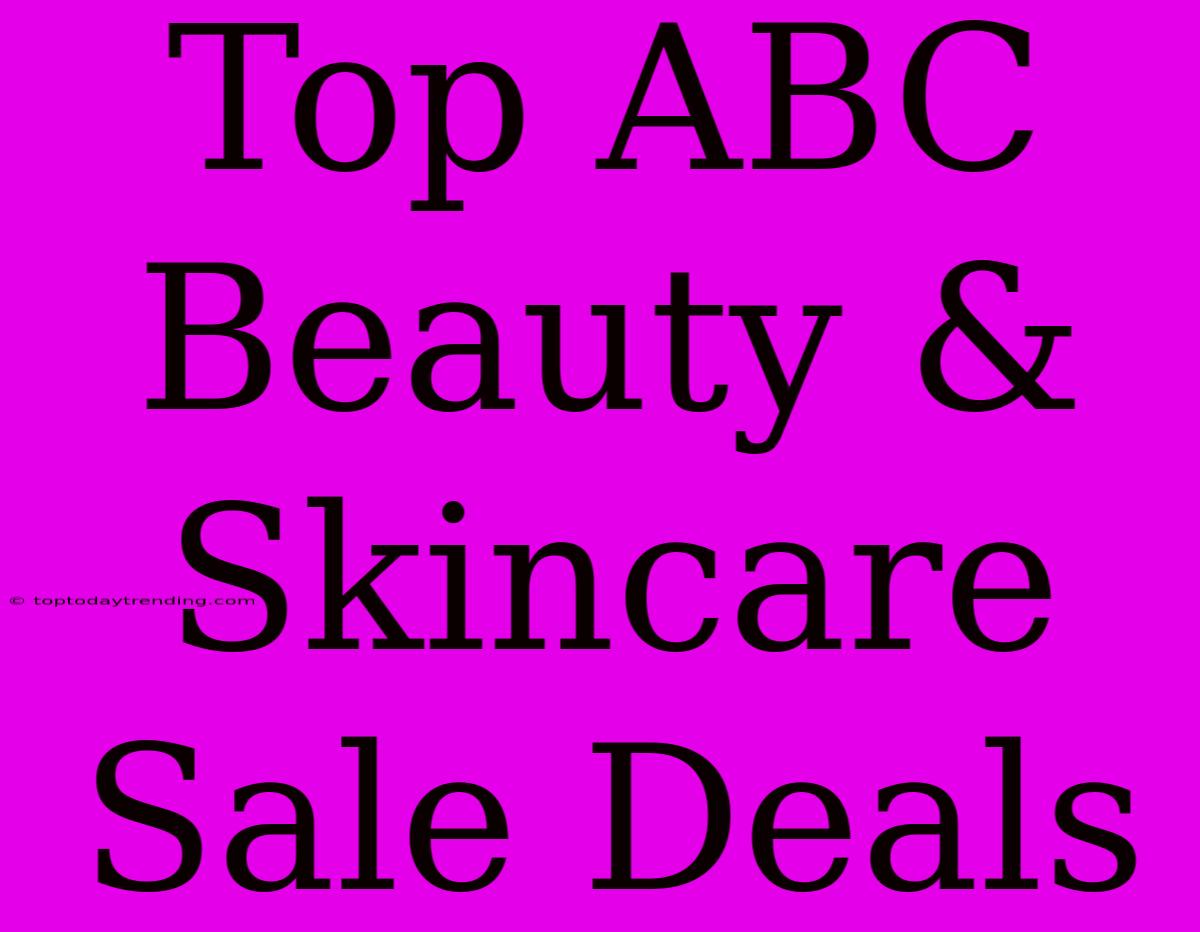 Top ABC Beauty & Skincare Sale Deals