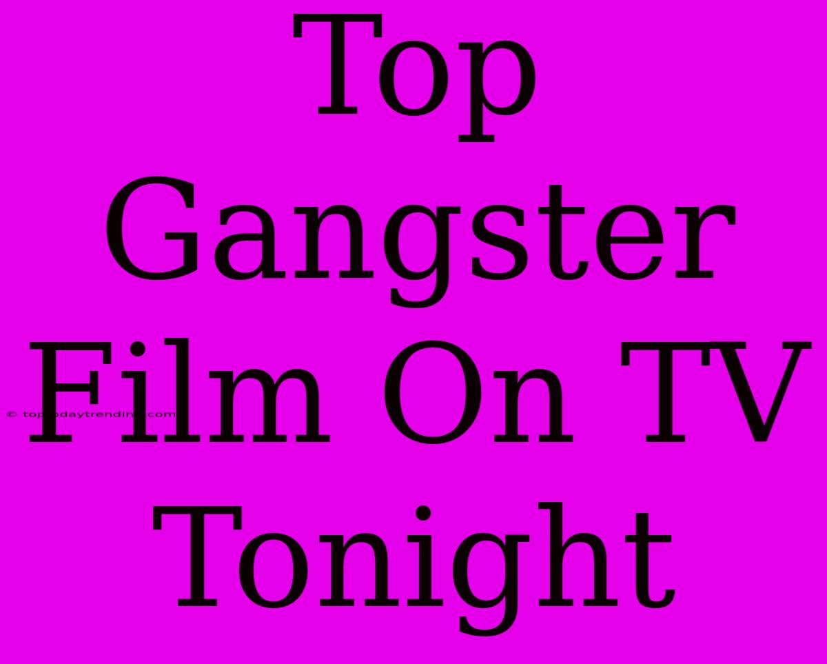 Top Gangster Film On TV Tonight