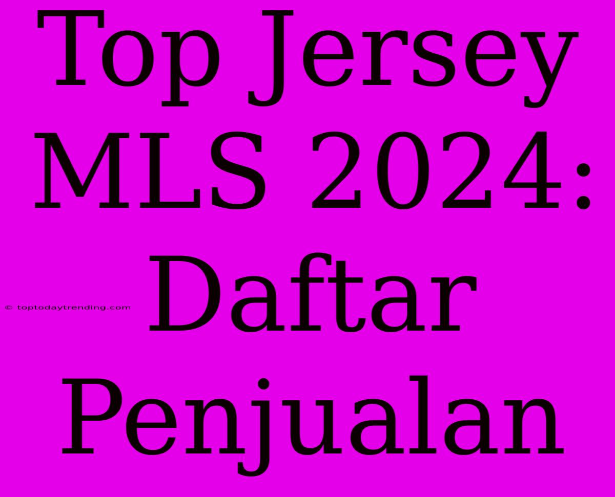 Top Jersey MLS 2024: Daftar Penjualan