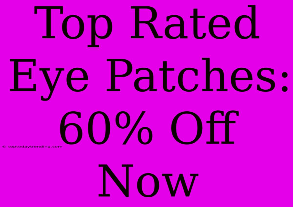 Top Rated Eye Patches: 60% Off Now