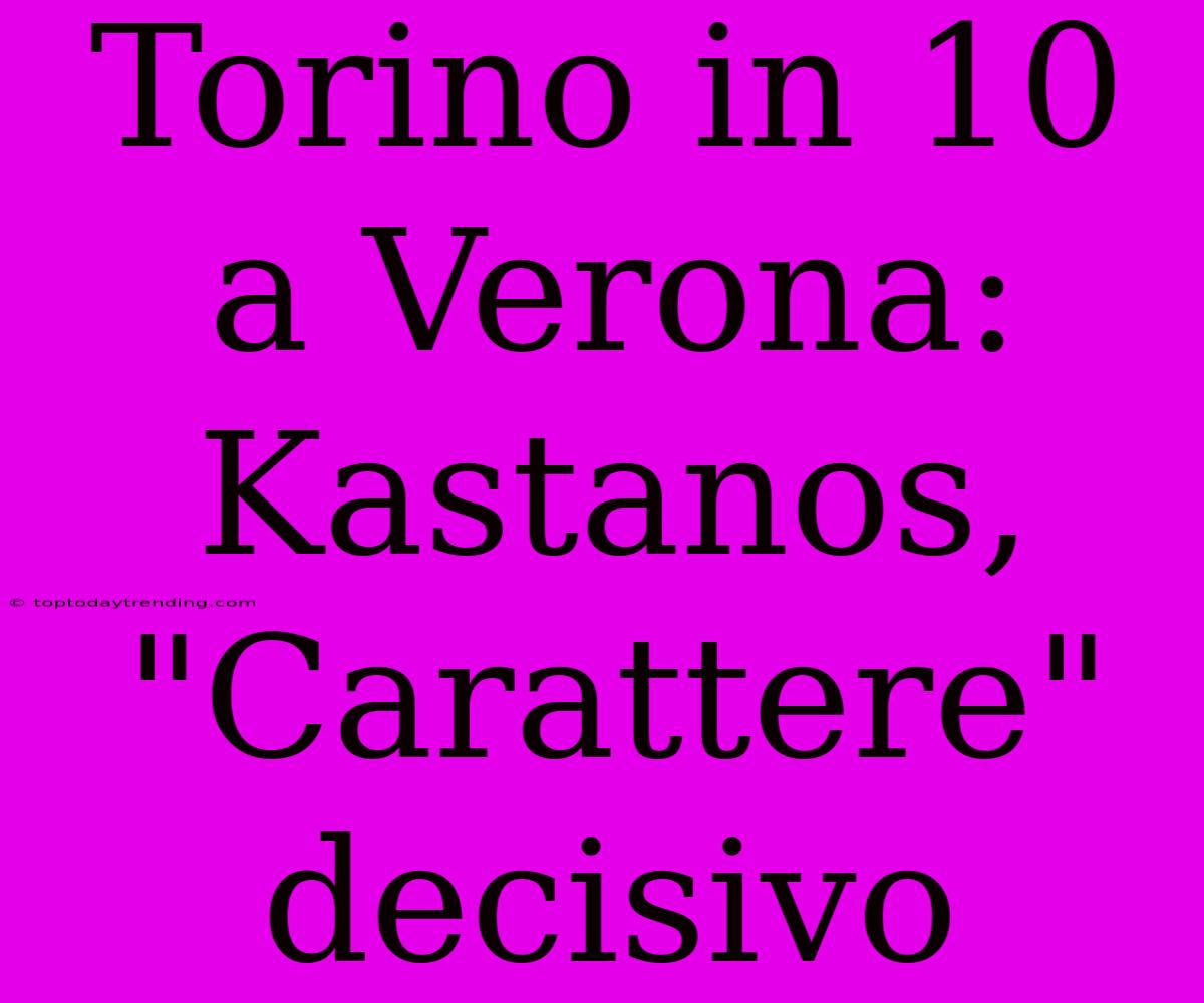 Torino In 10 A Verona: Kastanos, 