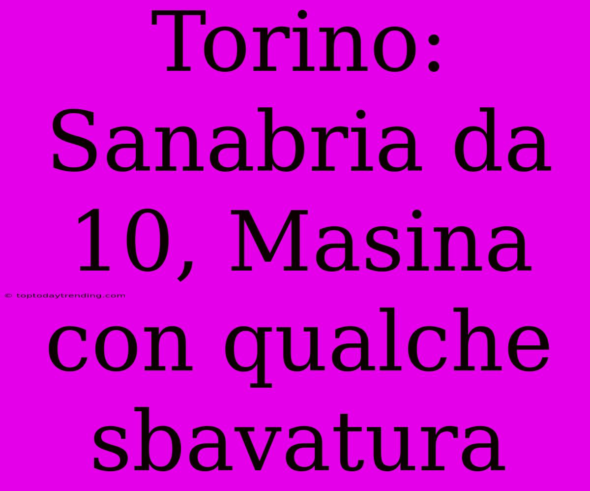 Torino: Sanabria Da 10, Masina Con Qualche Sbavatura