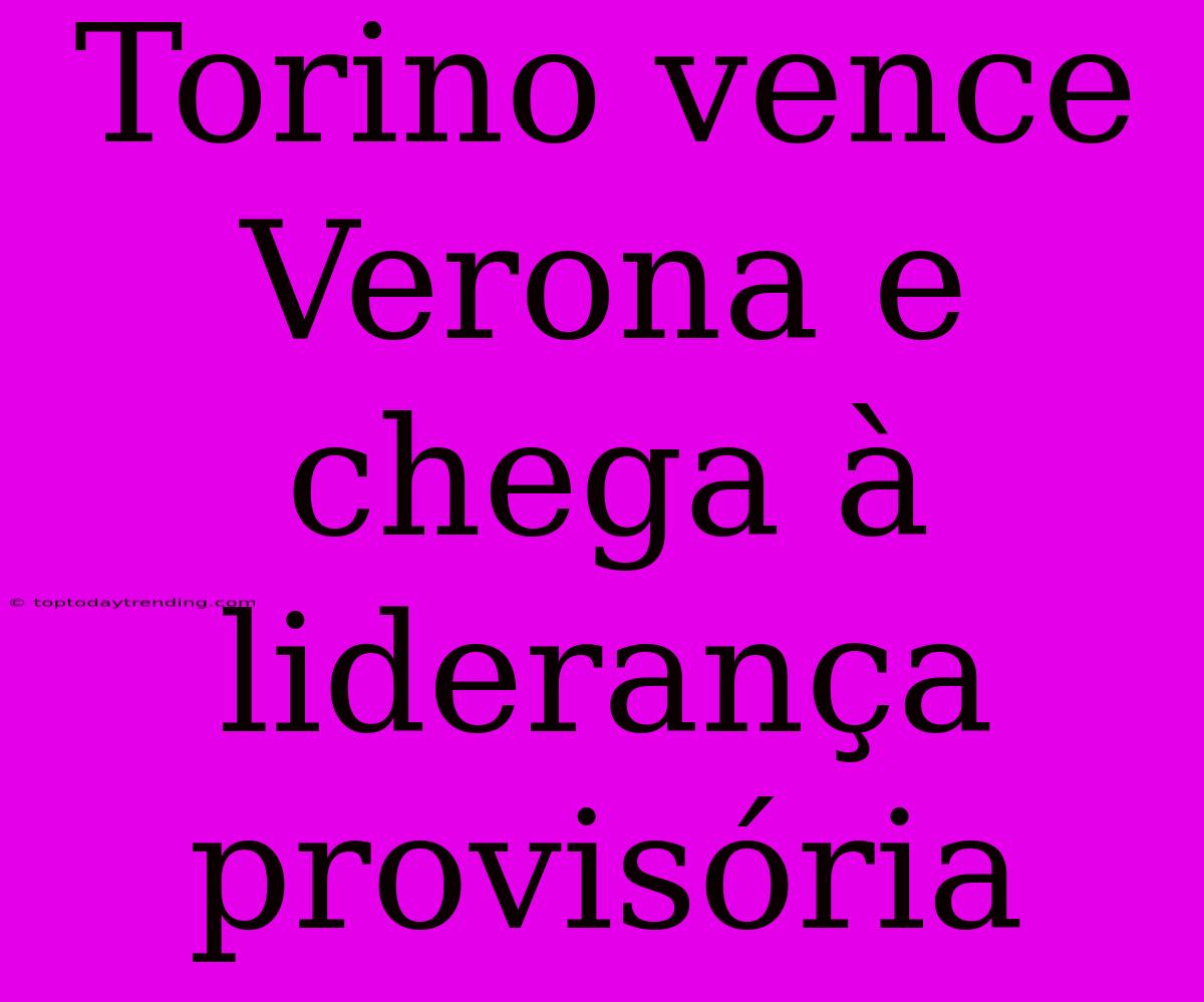 Torino Vence Verona E Chega À Liderança Provisória