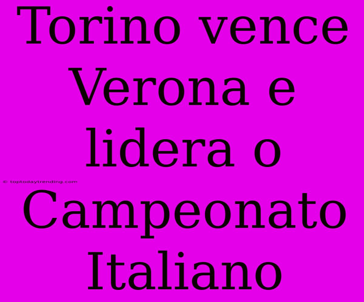 Torino Vence Verona E Lidera O Campeonato Italiano