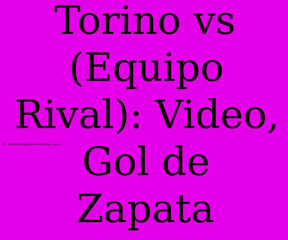 Torino Vs (Equipo Rival): Video, Gol De Zapata