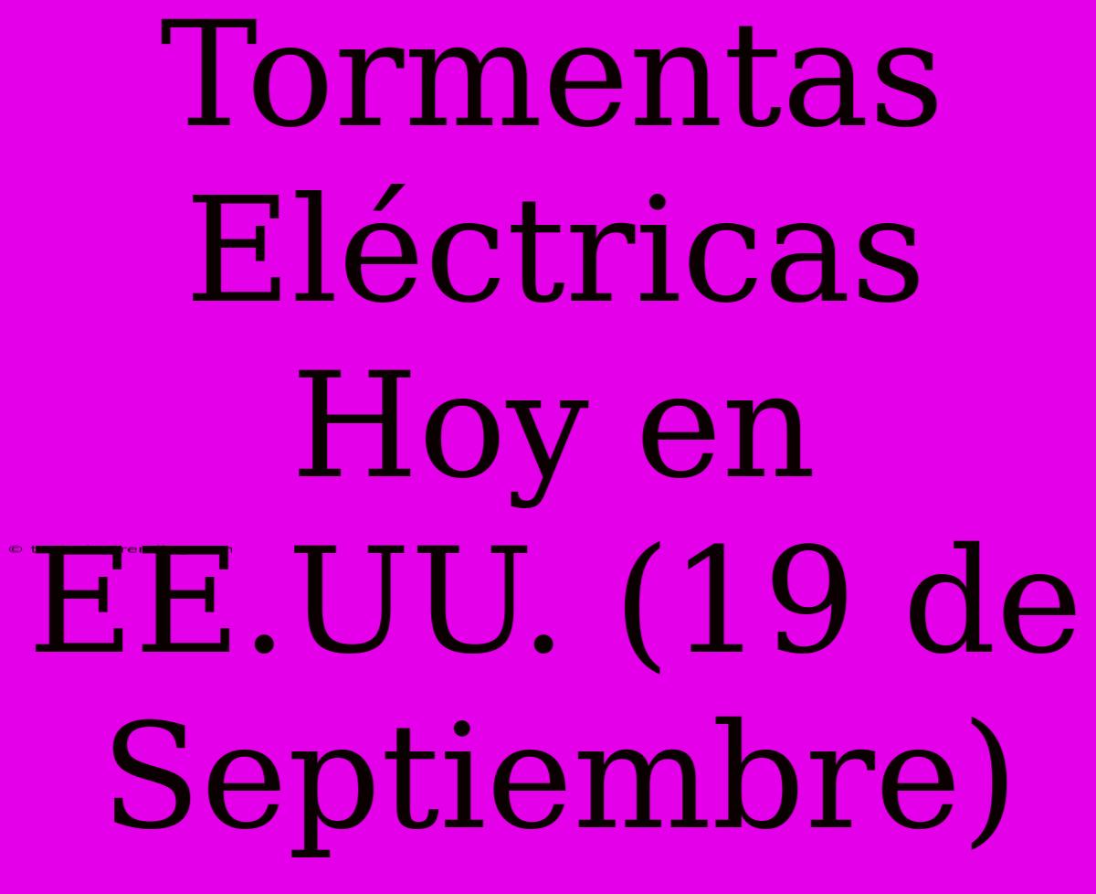 Tormentas Eléctricas Hoy En EE.UU. (19 De Septiembre)