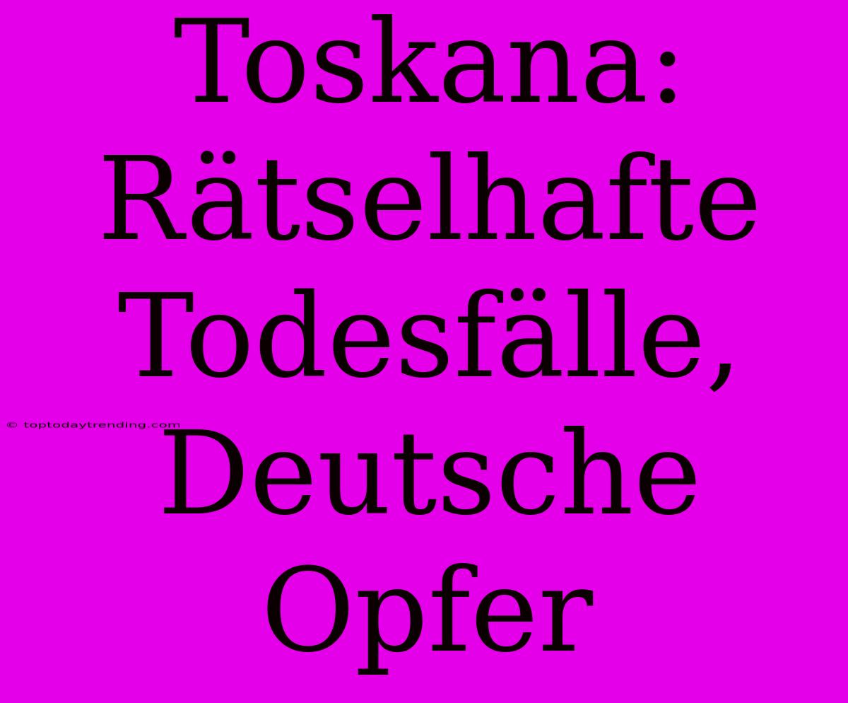 Toskana: Rätselhafte Todesfälle, Deutsche Opfer