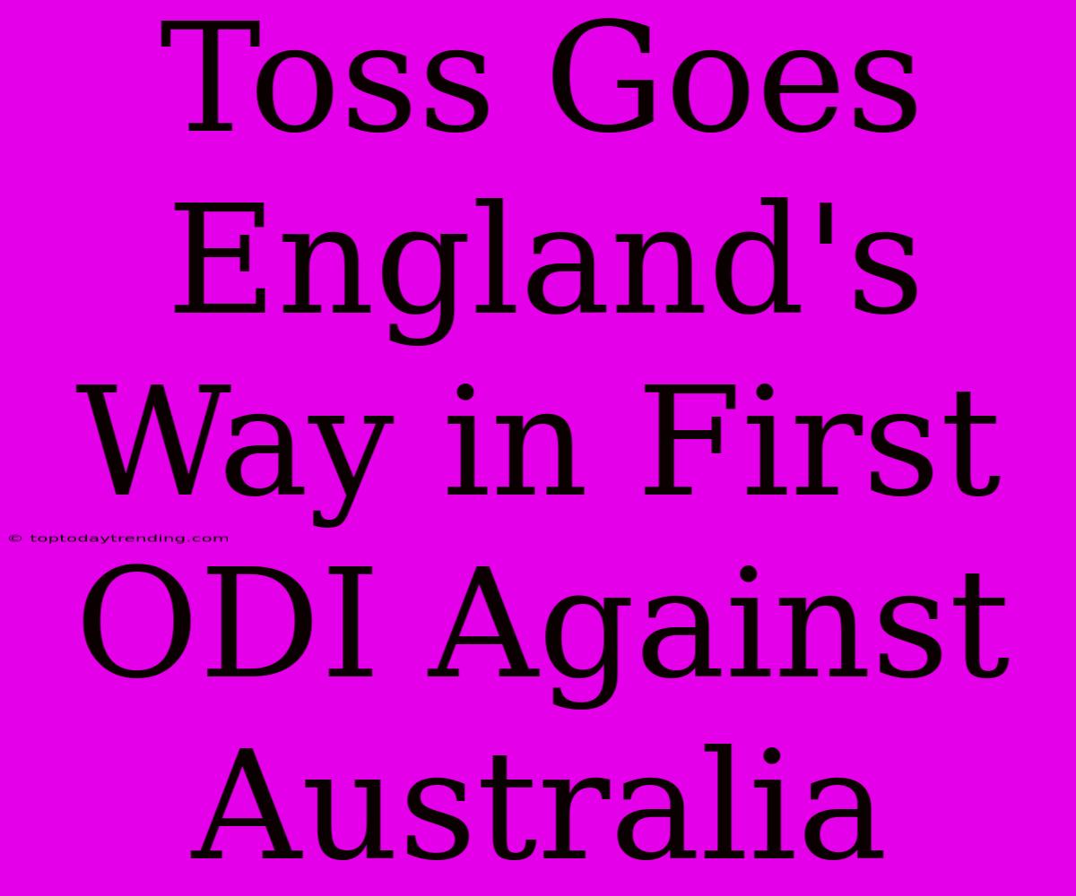 Toss Goes England's Way In First ODI Against Australia