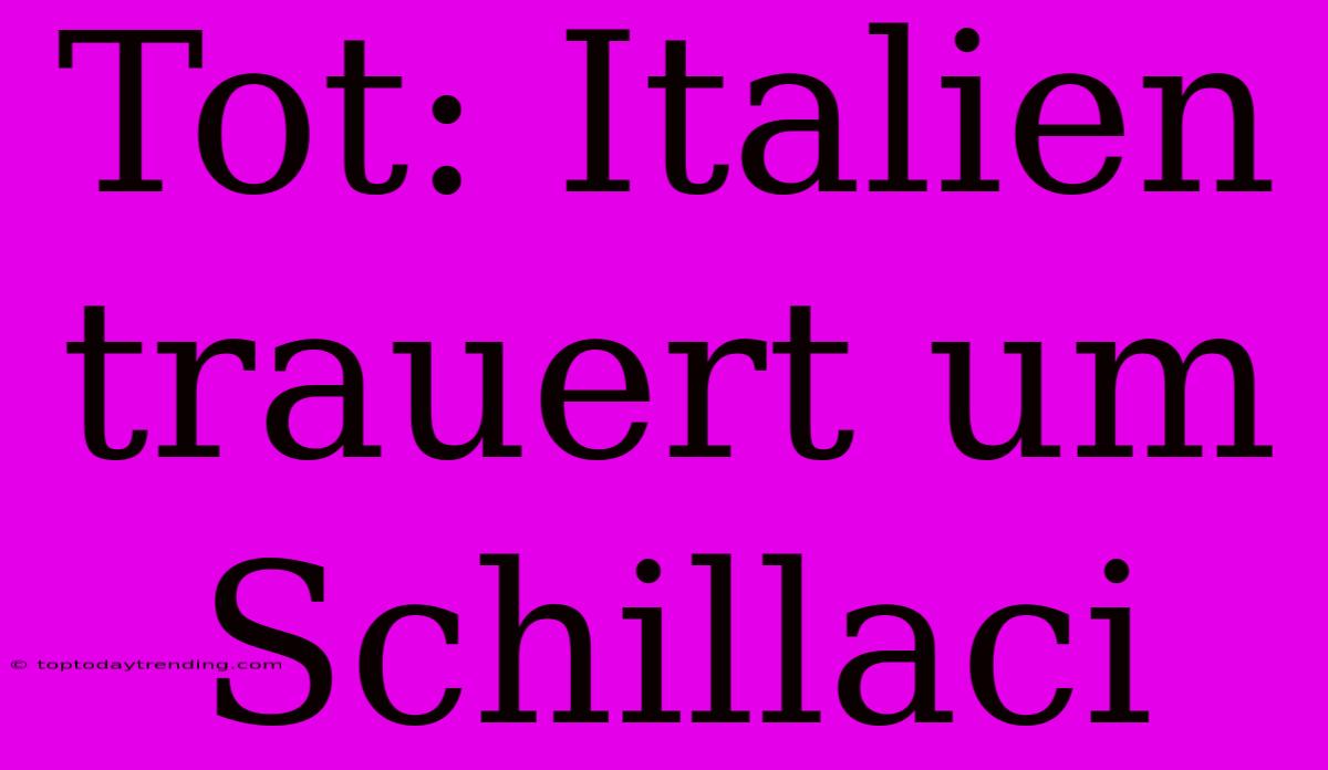 Tot: Italien Trauert Um Schillaci