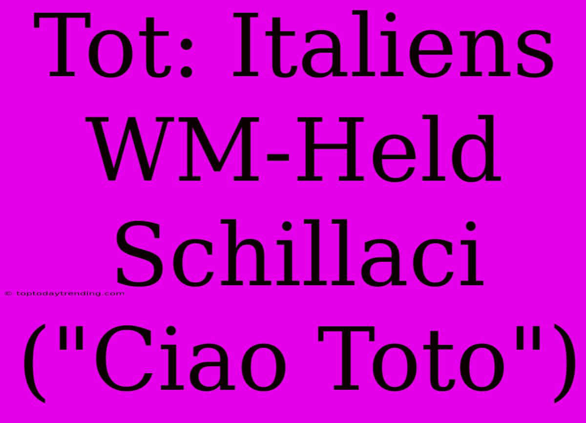 Tot: Italiens WM-Held Schillaci (