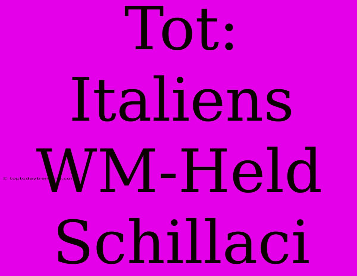 Tot: Italiens WM-Held Schillaci