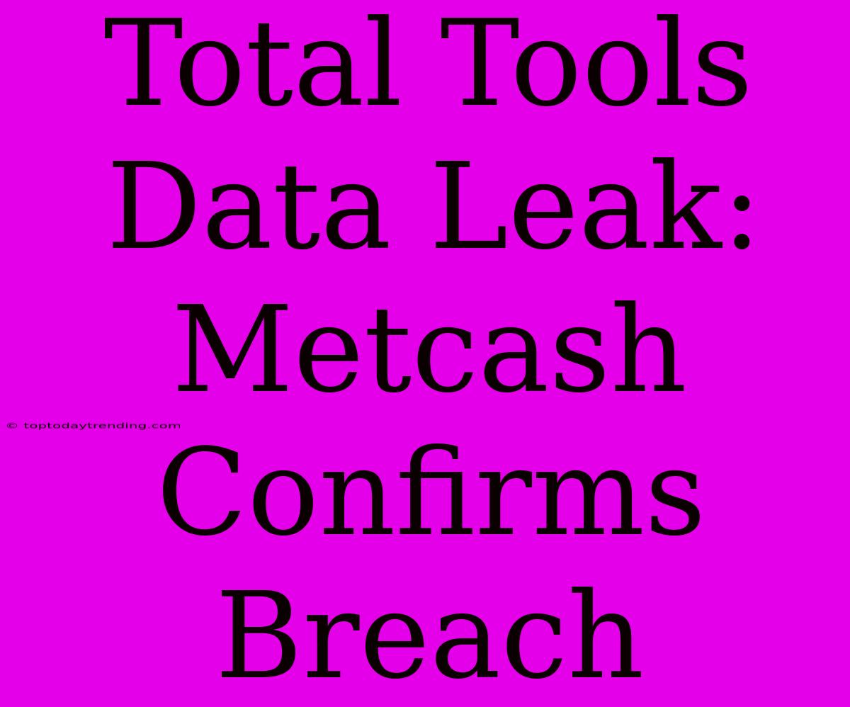 Total Tools Data Leak: Metcash Confirms Breach