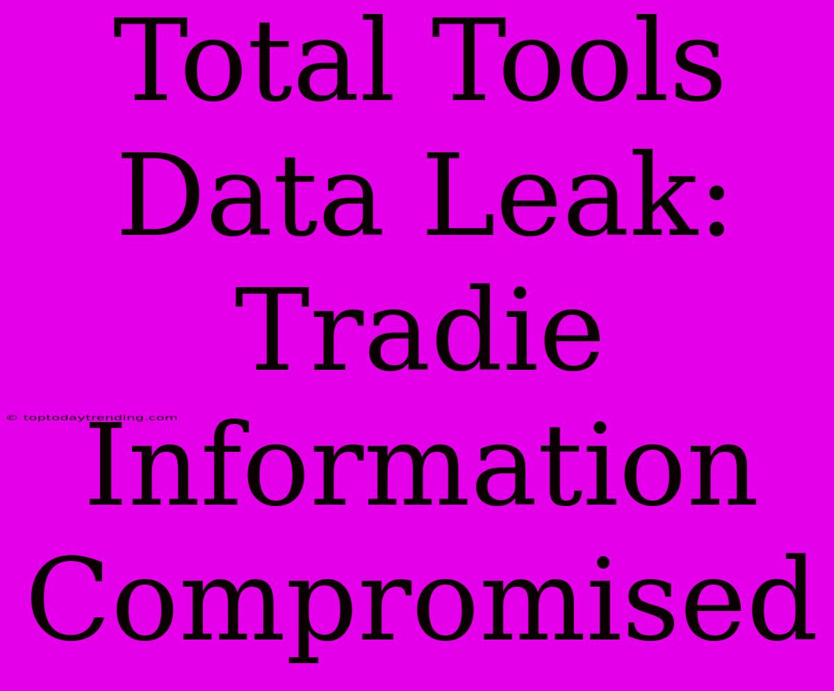 Total Tools Data Leak: Tradie Information Compromised