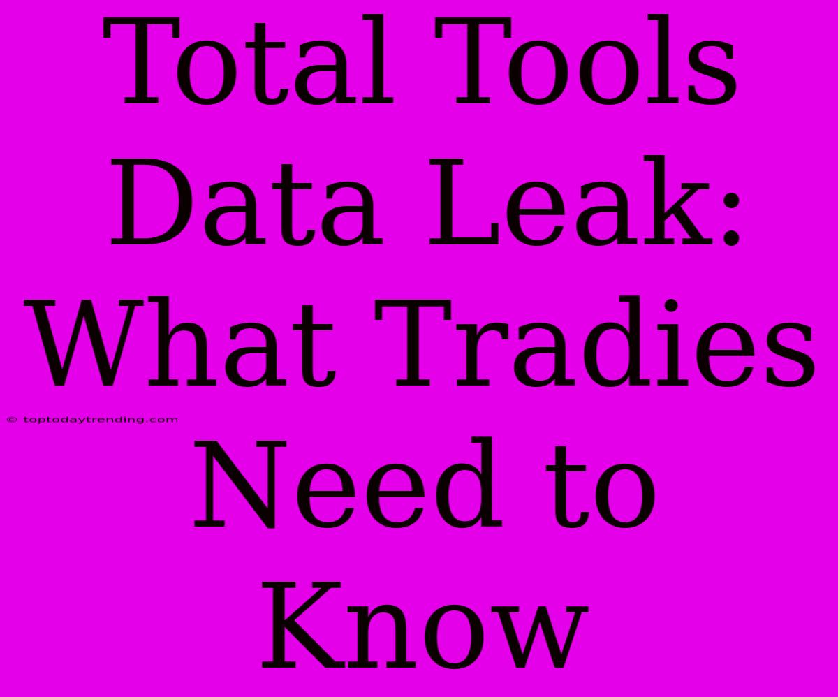 Total Tools Data Leak: What Tradies Need To Know