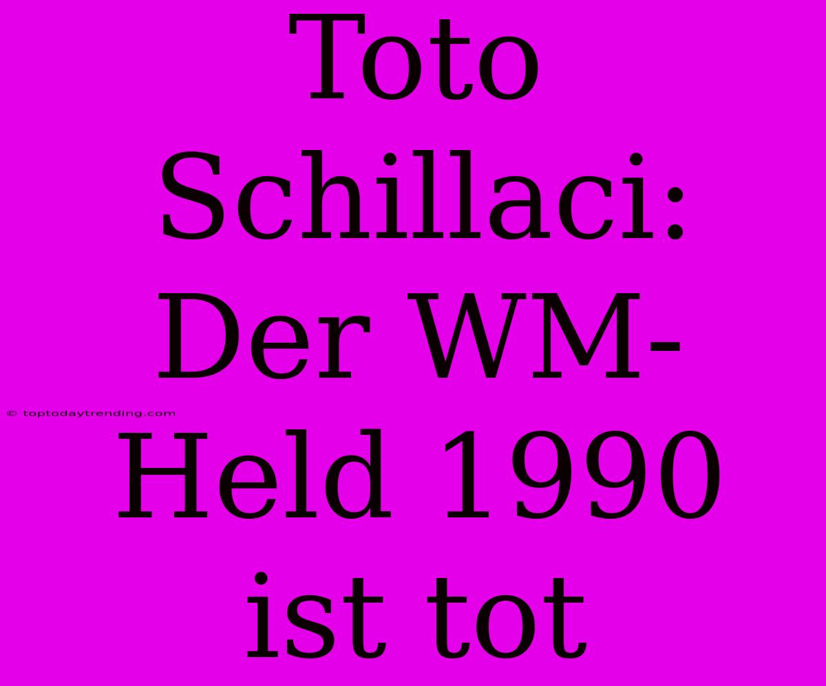 Toto Schillaci: Der WM-Held 1990 Ist Tot