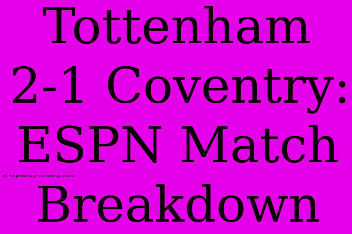 Tottenham 2-1 Coventry: ESPN Match Breakdown