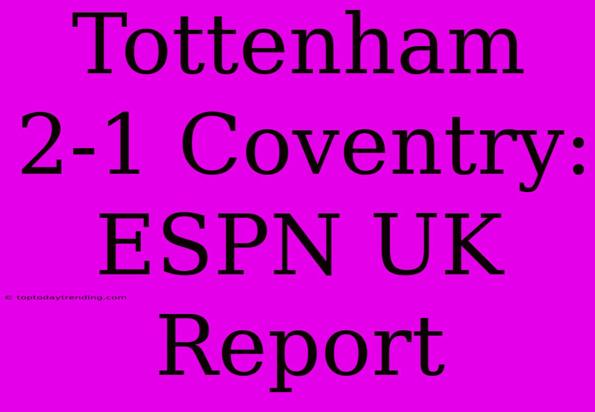 Tottenham 2-1 Coventry: ESPN UK Report