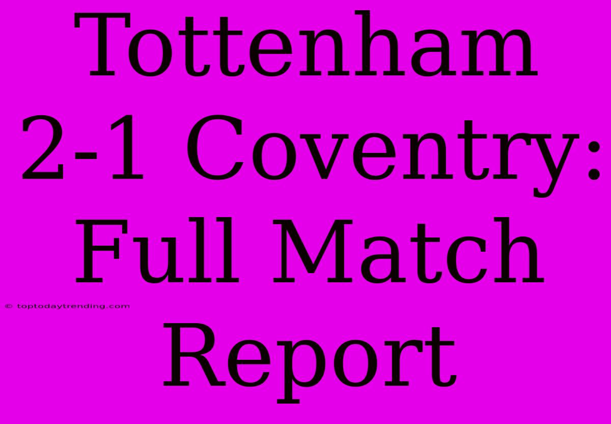 Tottenham 2-1 Coventry: Full Match Report