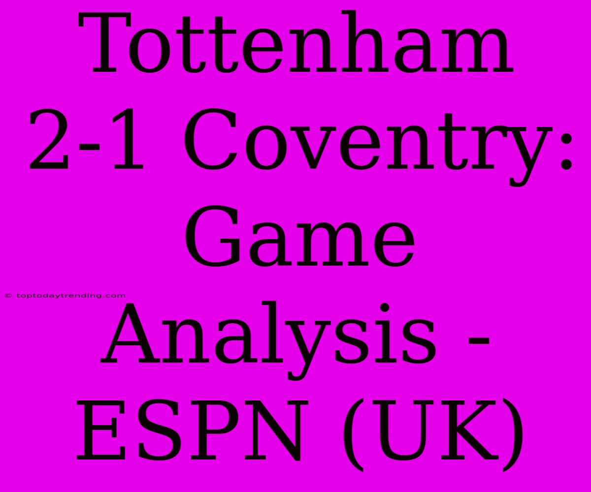 Tottenham 2-1 Coventry: Game Analysis - ESPN (UK)