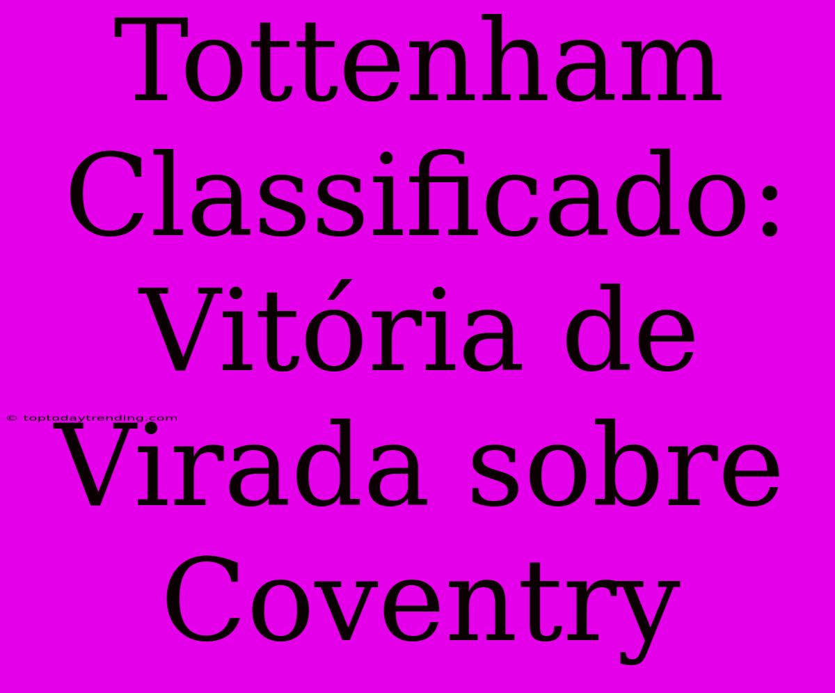 Tottenham Classificado: Vitória De Virada Sobre Coventry