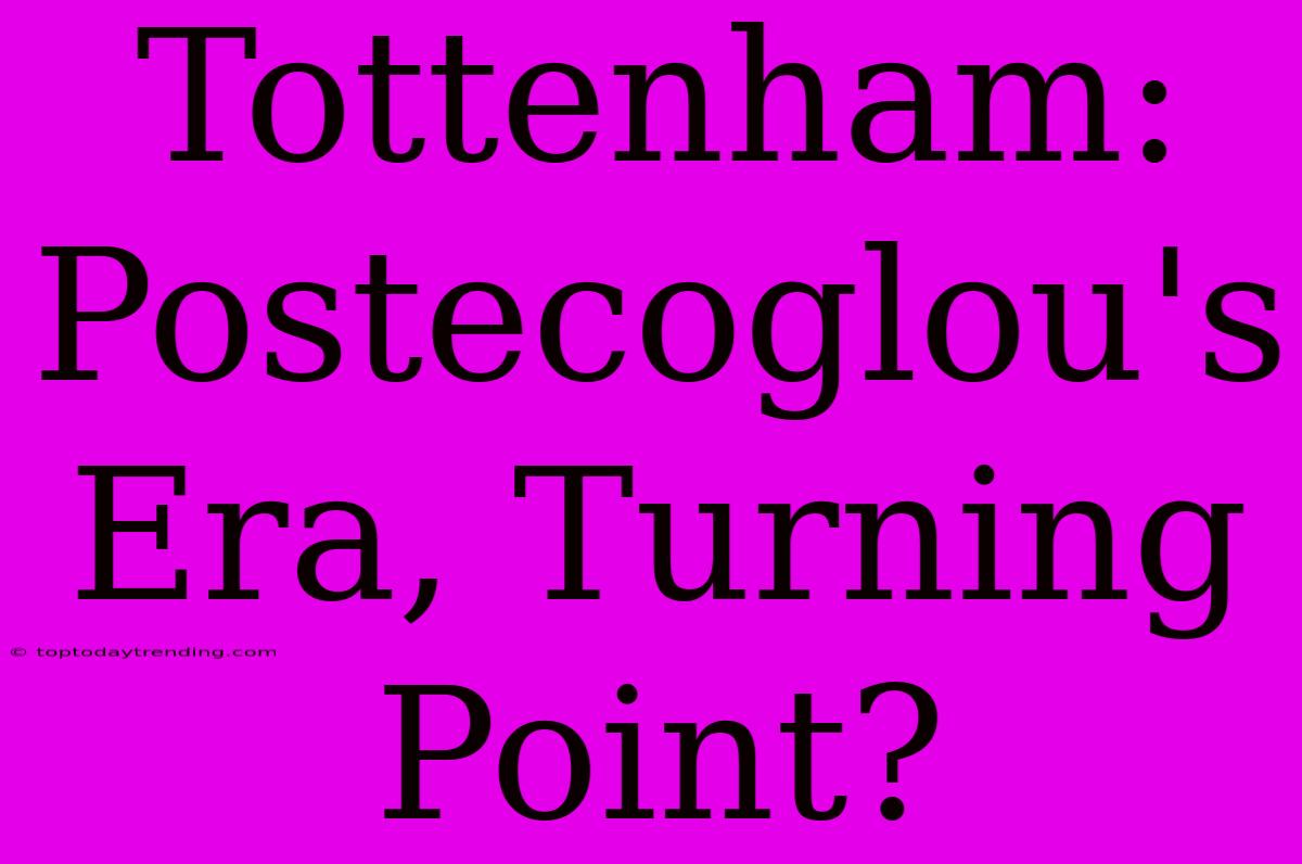 Tottenham: Postecoglou's Era, Turning Point?