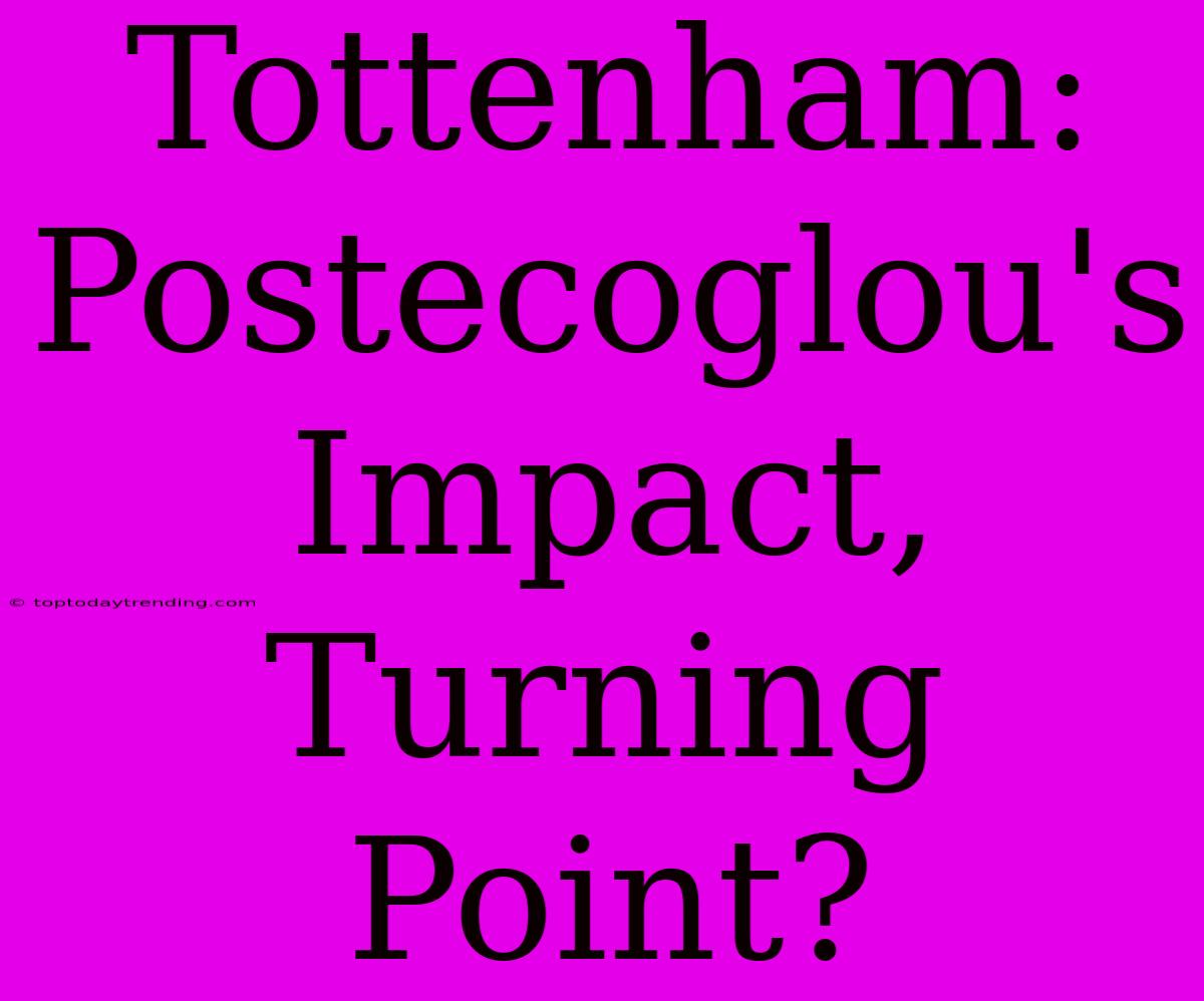 Tottenham: Postecoglou's Impact, Turning Point?