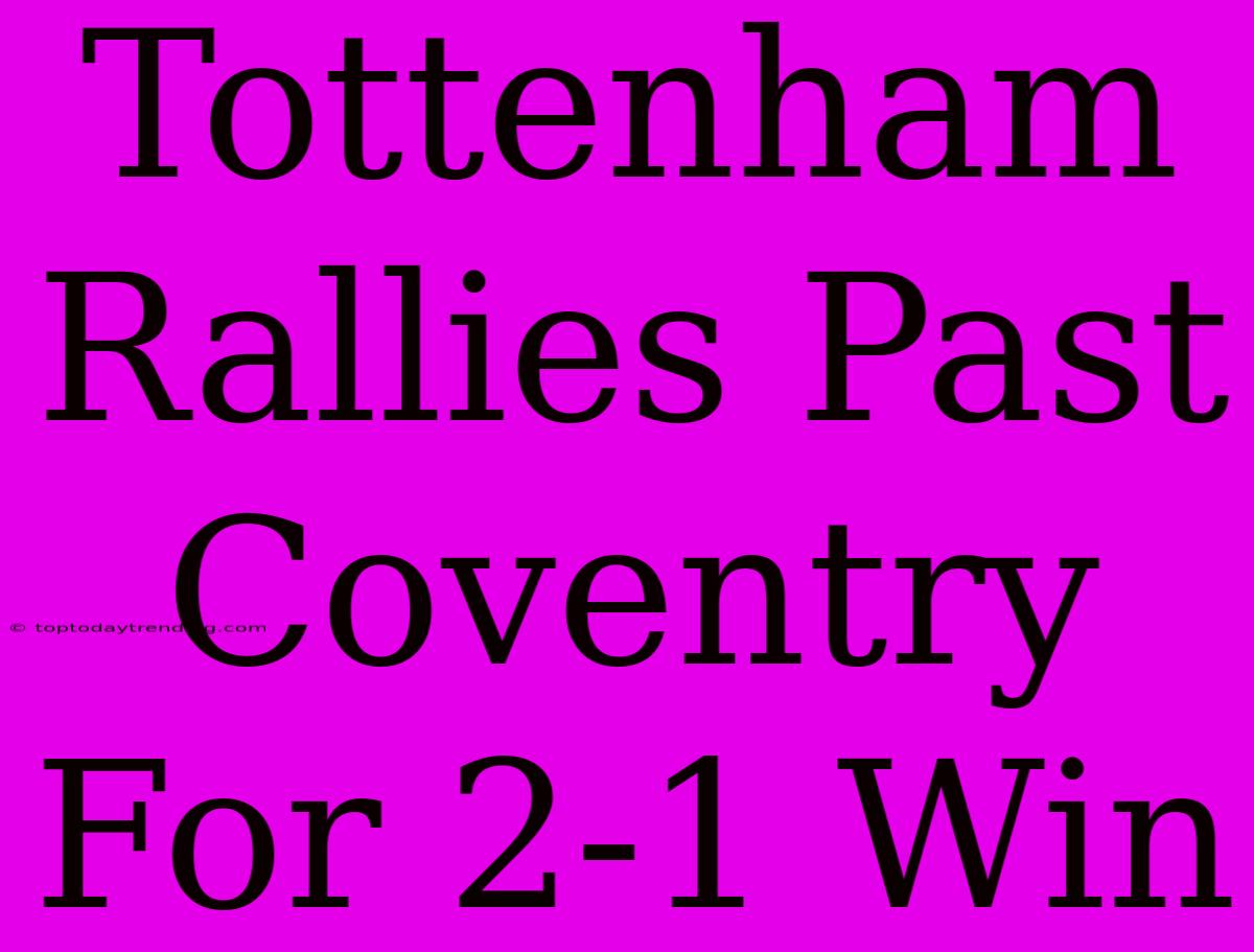 Tottenham Rallies Past Coventry For 2-1 Win