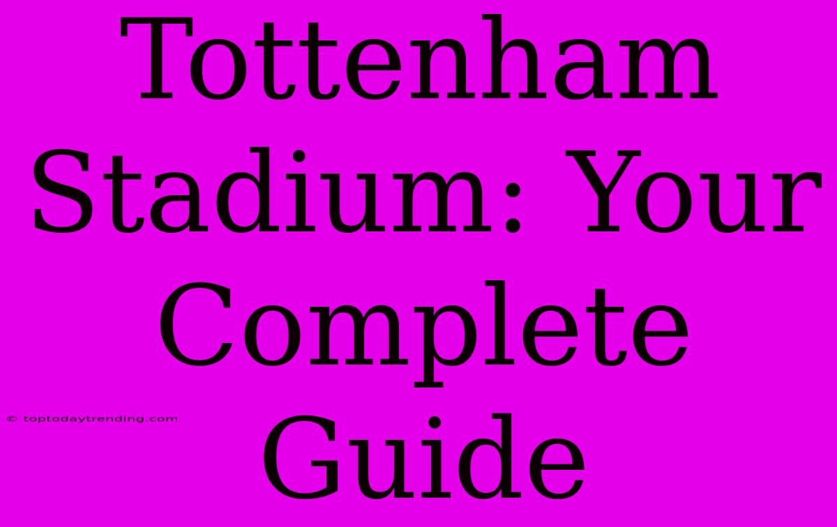 Tottenham Stadium: Your Complete Guide