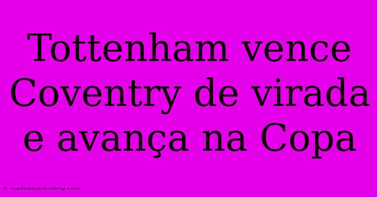 Tottenham Vence Coventry De Virada E Avança Na Copa