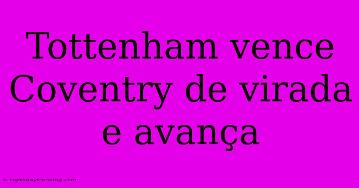 Tottenham Vence Coventry De Virada E Avança