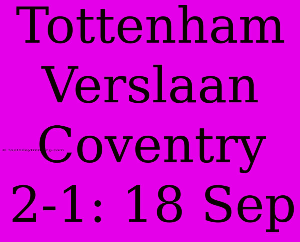 Tottenham Verslaan Coventry 2-1: 18 Sep