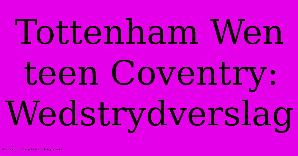 Tottenham Wen Teen Coventry: Wedstrydverslag