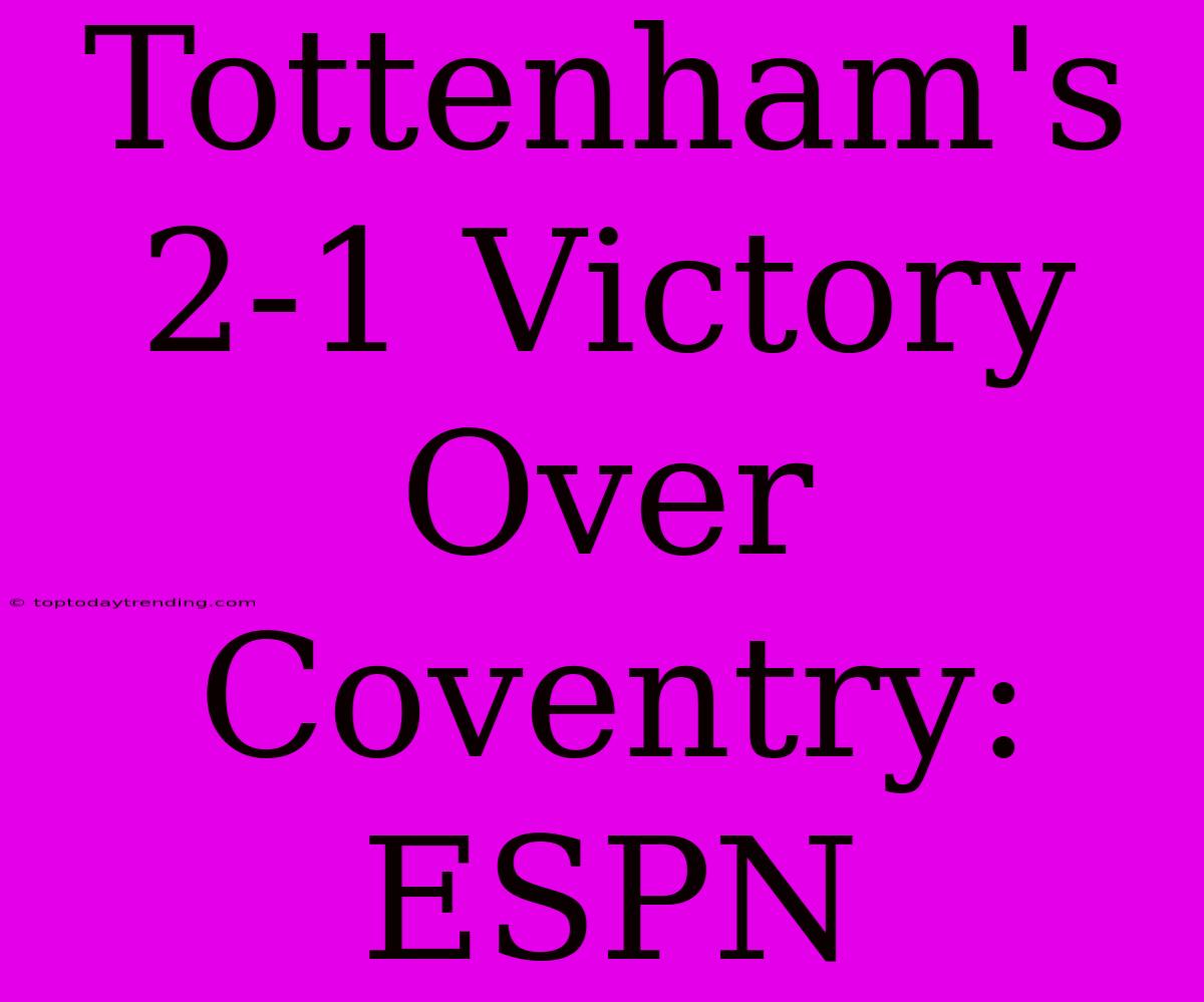 Tottenham's 2-1 Victory Over Coventry: ESPN