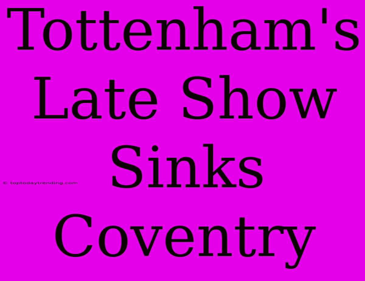 Tottenham's Late Show Sinks Coventry