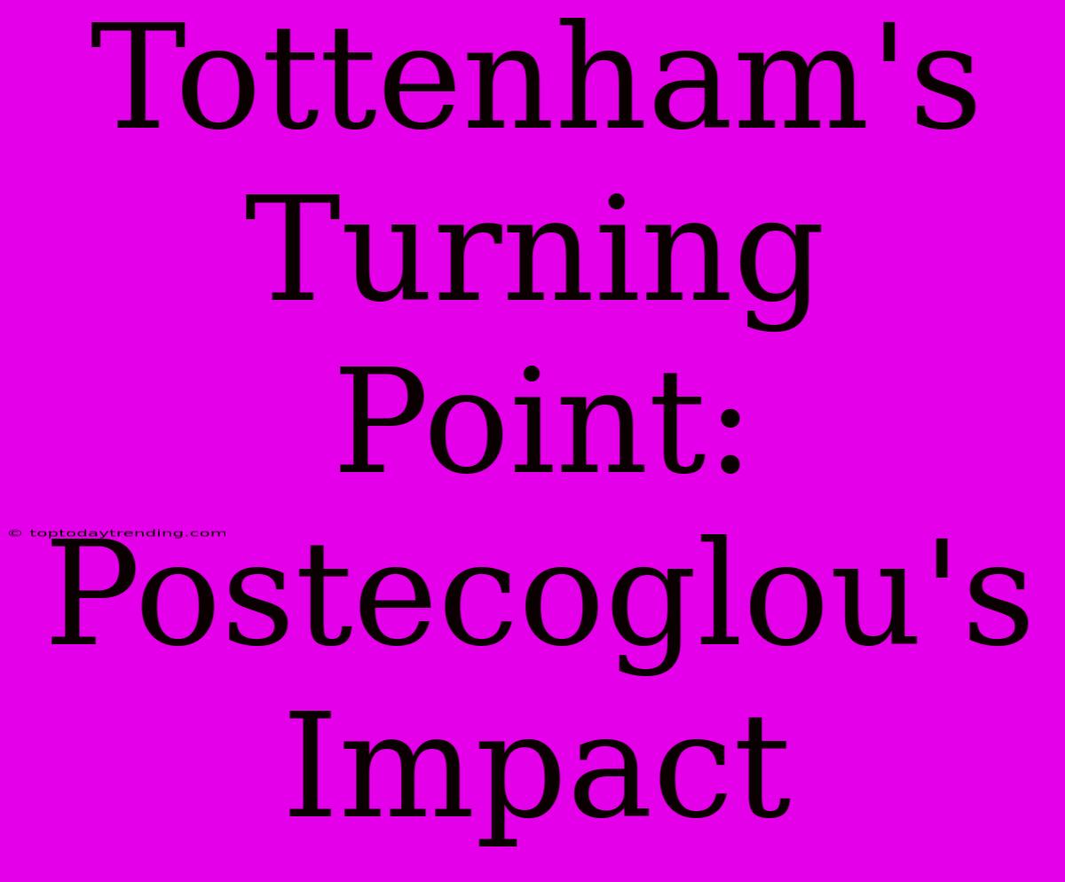 Tottenham's Turning Point: Postecoglou's Impact