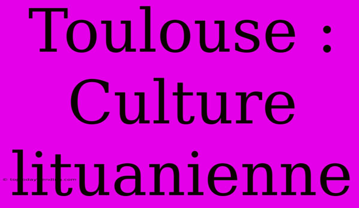 Toulouse :  Culture Lituanienne