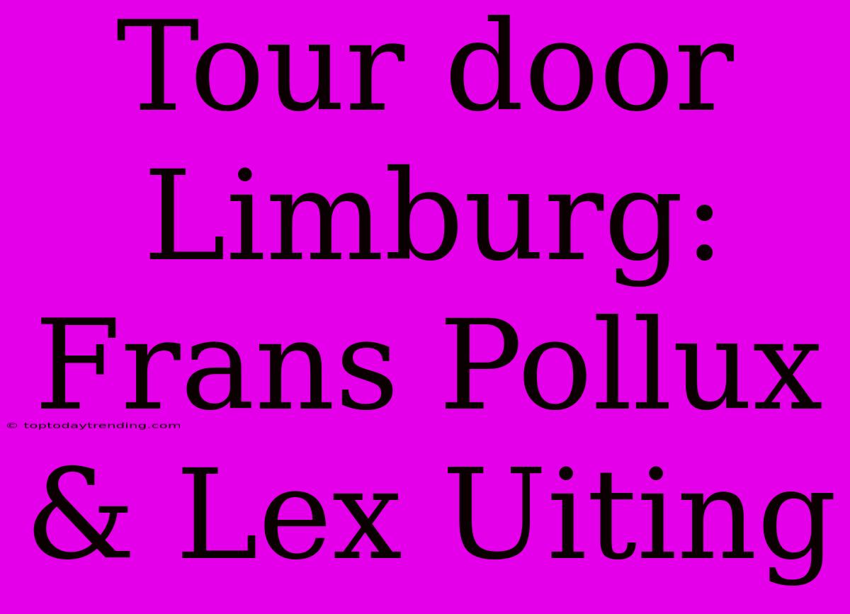 Tour Door Limburg: Frans Pollux & Lex Uiting