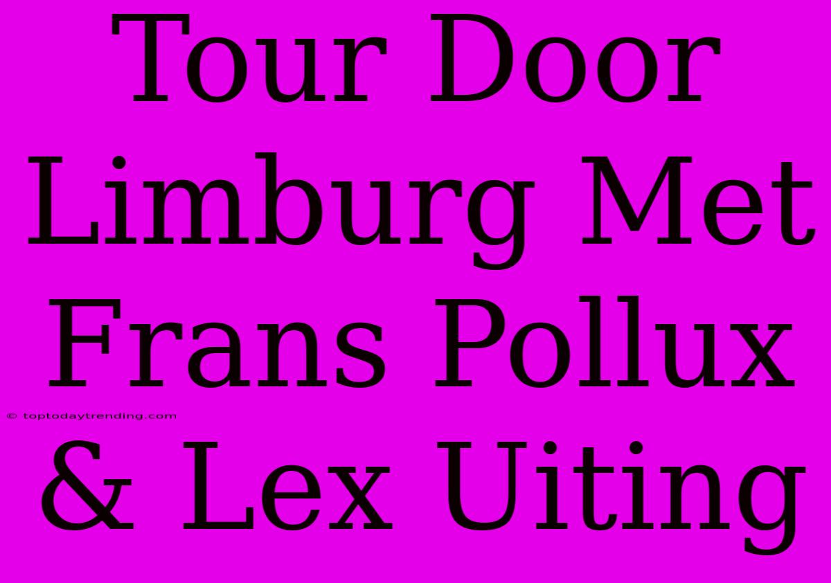 Tour Door Limburg Met Frans Pollux & Lex Uiting