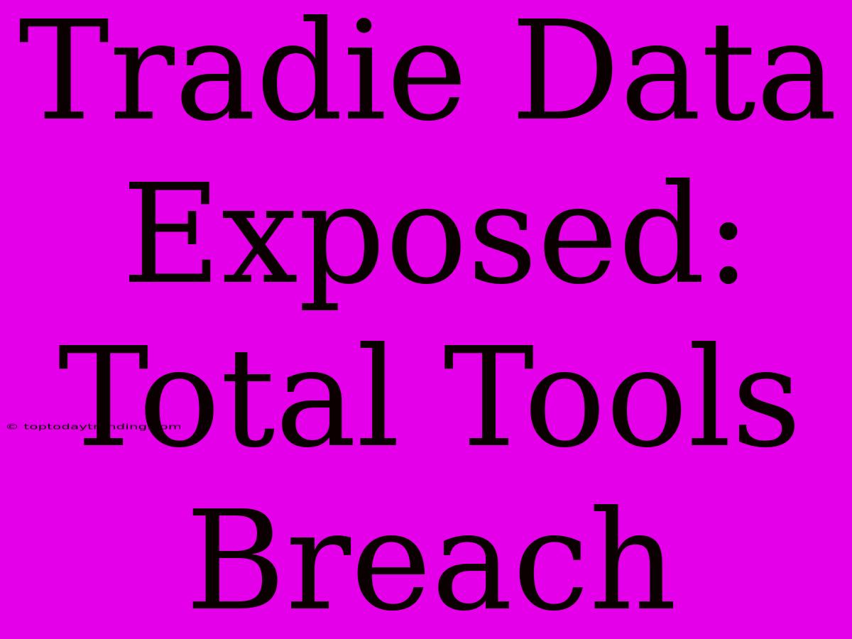 Tradie Data Exposed: Total Tools Breach